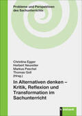 Egger / Neureiter / Peschel |  In Alternativen denken - Kritik, Reflexion und Transformation im Sachunterricht | Buch |  Sack Fachmedien