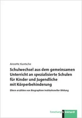 Kuntsche |  Schulwechsel aus dem gemeinsamen Unterricht an spezialisierte Schulen für Kinder und Jugendliche mit Körperbehinderung | Buch |  Sack Fachmedien