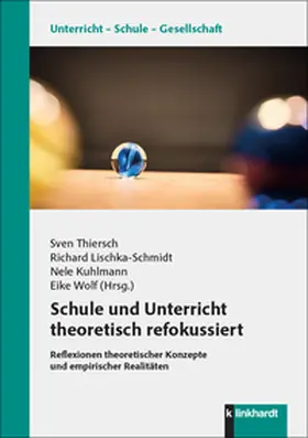 Thiersch / Lischka-Schmidt / Kuhlmann |  Schule und Unterricht theoretisch refokussiert | Buch |  Sack Fachmedien
