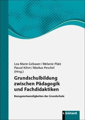 Gebauer / Platz / Kihm |  Grundschulbildung zwischen Pädagogik und Fachdidaktiken | Buch |  Sack Fachmedien