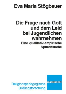 Stögbauer |  Die Frage nach Gott und dem Leid bei Jugendlichen wahrnehmen | eBook | Sack Fachmedien