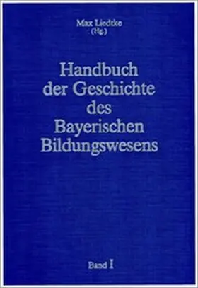 Liedtke |  Handbuch der Geschichte des Bayerischen Bildungswesens | eBook | Sack Fachmedien