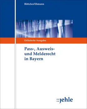 Böttcher / Ehmann |  Pass-, Ausweis- und Melderecht in Bayern, mit Fortsetzungsbezug | Loseblattwerk |  Sack Fachmedien
