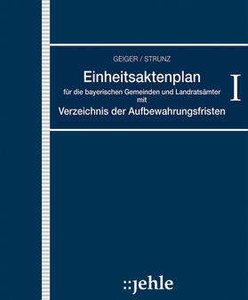 Strunz / Geiger | Einheitsaktenplan für die bayerischen Gemeinden und Landratsämter mit Verzeichnis der Aufbewahrungsfristen | Loseblattwerk | sack.de