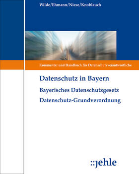 Wilde / Ehmann / Niese | Bayerisches Datenschutzgesetz - Grundwerk mit Fortsetzungsbezug | Loseblattwerk | sack.de