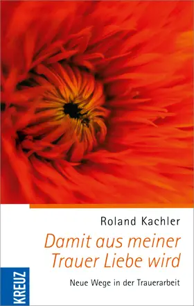 Kachler |  Damit aus meiner Trauer Liebe wird | Buch |  Sack Fachmedien