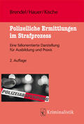 Brendel / Hauer / Kische |  Polizeiliche Ermittlungen im Strafprozess | Buch |  Sack Fachmedien