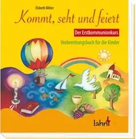Bihler |  Kommt, seht und feiert. Der Erstkommunionkurs | Buch |  Sack Fachmedien