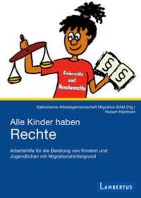Heinhold / Katholische Arbeitsgemeinschaft Migration KAM / Heinold |  Alle Kinder haben Rechte | Buch |  Sack Fachmedien