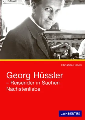 Callori-Gehlsen |  Georg Hüssler - Reisender in Sachen Nächstenliebe | Buch |  Sack Fachmedien