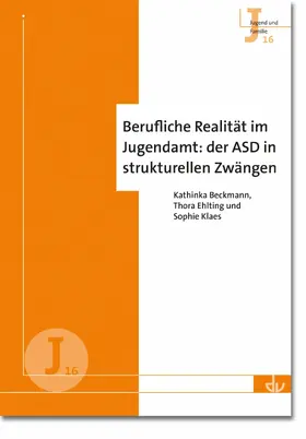Beckmann / Ehlting / Klaes | Berufliche Realität im Jugendamt: der ASD in strukturellen Zwängen (J 16) | E-Book | sack.de