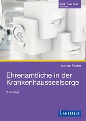 Fischer |  Ehrenamtliche in der Krankenhausseelsorge | Buch |  Sack Fachmedien