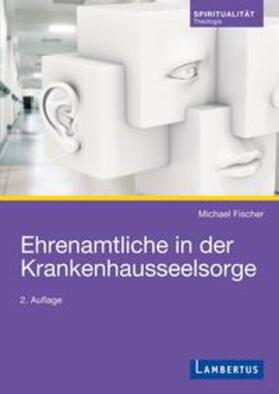 Fischer | Ehrenamtliche in der Krankenhausseelsorge | Buch | 978-3-7841-3082-8 | sack.de