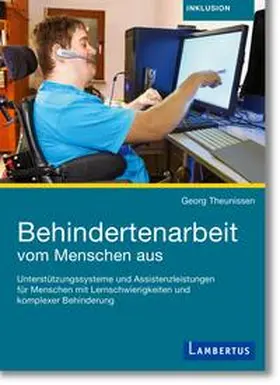 Theunissen |  Behindertenarbeit vom Menschen aus: Personenzentriert, lebensweltbezogen, sozialraumorientiert | eBook | Sack Fachmedien