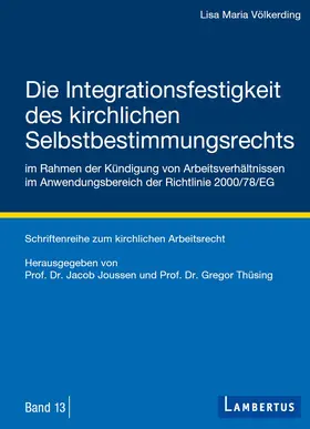 Völkerding / Thüsing / Joussen | Die Integrationsfestigkeit des kirchlichen Selbstbestimmungsrechts im Rahmen der Kündigung von Arbeitsverhältnissen im Anwendungsbereich der Richtlinie 2000/78/EG | Buch | 978-3-7841-3330-0 | sack.de