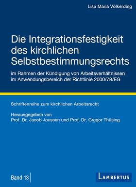 Völkerding / Thüsing / Joussen | Die Integrationsfestigkeit des kirchlichen Selbstbestimmungsrechts im Rahmen der Kündigung von Arbeitsverhältnissen im Anwendungsbereich der Richtlinie 2000/78/EG | E-Book | sack.de
