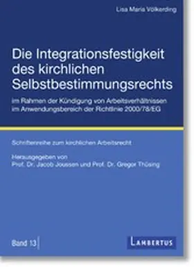 Völkerding / Thüsing / Joussen |  Die Integrationsfestigkeit des kirchlichen Selbstbestimmungsrechts im Rahmen der Kündigung von Arbeitsverhältnissen im Anwendungsbereich der Richtlinie 2000/78/EG | eBook | Sack Fachmedien