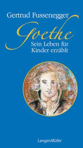 Fussenegger |  Goethe. Sein Leben für Kinder erzählt | Buch |  Sack Fachmedien