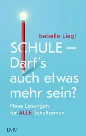 Liegl |  Schule - Darf's auch etwas mehr sein? | Buch |  Sack Fachmedien