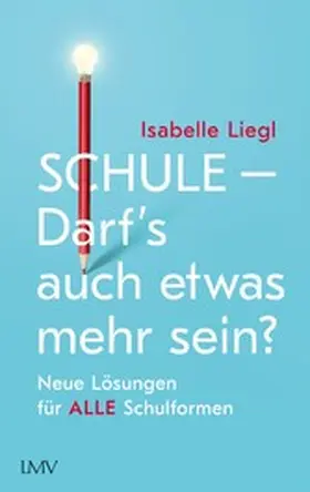 Liegl |  Schule - Darf's auch etwas mehr sein? | eBook | Sack Fachmedien