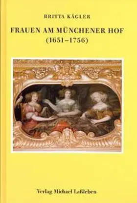Kägler |  Frauen am Münchener Hof (1651-1756) | Buch |  Sack Fachmedien