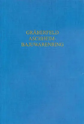 Gutsmiedl-Schümann / Bayerisches Landesamt für Denkmalpflege, Abteilung Bodendenkmalpflege |  Das frühmittelalterliche Gräberfeld Aschheim-Bajuwarenring | Buch |  Sack Fachmedien