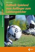Lange |  Fußball-Spielend vom Anfänger zum Leistungskicker | Buch |  Sack Fachmedien