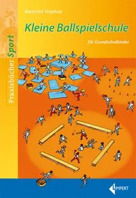 Stephan |  Kleine Ballspielschule für Grundschulkinder | Buch |  Sack Fachmedien