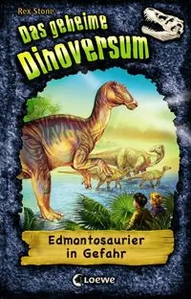 Stone / Loewe Kinderbücher |  Das geheime Dinoversum 06. Edmontosaurier in Gefahr | Buch |  Sack Fachmedien