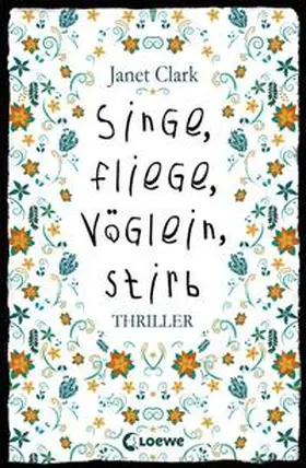 Clark |  Singe, fliege, Vöglein, stirb | Buch |  Sack Fachmedien