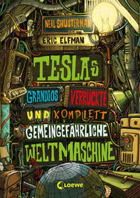 Elfman / Shusterman |  Teslas grandios verrückte und komplett gemeingefährliche Weltmaschine | Buch |  Sack Fachmedien