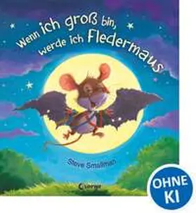 Smallman | Wenn ich groß bin, werde ich Fledermaus | Buch | 978-3-7855-8284-8 | www.sack.de