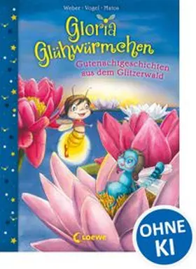 Weber / Vogel |  Gloria Glühwürmchen - Gutenachtgeschichten aus dem Glitzerwald | Buch |  Sack Fachmedien