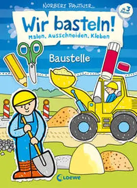Pautner |  Wir basteln! - Malen, Ausschneiden, Kleben - Baustelle | Buch |  Sack Fachmedien