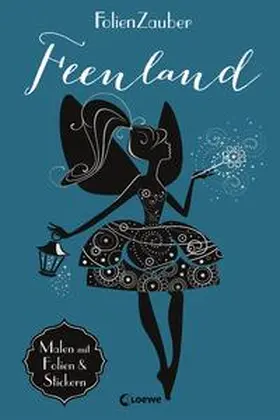 Loewe Kreativ |  Folienzauber: Feenland | Buch |  Sack Fachmedien