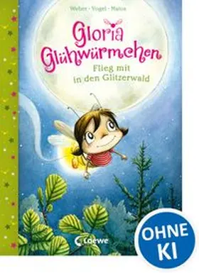 Weber / Vogel |  Gloria Glühwürmchen - Flieg mit in den Glitzerwald | Buch |  Sack Fachmedien