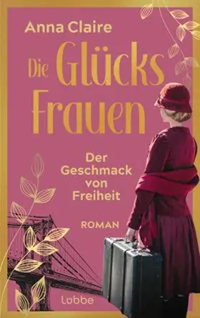 Claire | Die Glücksfrauen - Der Geschmack von Freiheit | Buch | 978-3-7857-2848-2 | www.sack.de