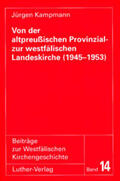 Kampmann / Hey / Kohl |  Von der altpreussischen Provinzial- zur westfälischen Landeskirche (1945-1953) | Buch |  Sack Fachmedien