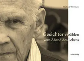 Wortmann |  Gesichter erzählen vom Abend des Lebens | Buch |  Sack Fachmedien