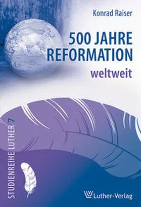 Raiser |  500 Jahre Reformation weltweit | Buch |  Sack Fachmedien