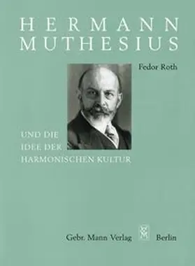 Roth |  Hermann Muthesius und die Idee der harmonischen Kultur | Buch |  Sack Fachmedien