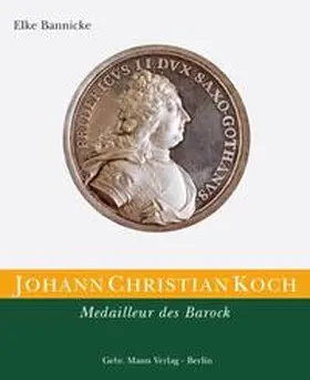 Bannicke / Deutsche Gesellschaft f. Medaillenkunst in Verb. mit d. Staatlichen Museen Berlin Münzkabinett |  Die Kunstmedaille in Deutschland / Johann Christian Koch. Medailleur des Barock | Buch |  Sack Fachmedien