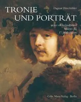 Hirschfelder |  Tronie und Porträt in der niederländischen Malerei des 17. Jahrhunderts | Buch |  Sack Fachmedien