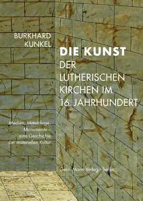 Kunkel |  Die Kunst der lutherischen Kirchen im 16. Jahrhundert | Buch |  Sack Fachmedien