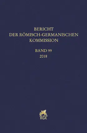 Römisch-Germanische Kommission des Deutschen Archäologischen Instituts |  Bericht der Römisch-Germanischen Kommission 99 (2018) | Buch |  Sack Fachmedien