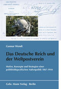 Wendt / Bundesarchiv |  Wendt, G: Deutsche Reich und der Weltpostverein | Buch |  Sack Fachmedien