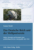 Wendt / Bundesarchiv |  Das Deutsche Reich und der Weltpostverein | eBook | Sack Fachmedien