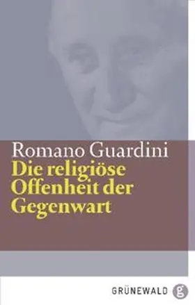 Guardini |  Die religiöse Offenheit der Gegenwart | Buch |  Sack Fachmedien