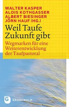 Hauf / Biesinger / Kasper |  Weil Taufe Zukunft gibt | Buch |  Sack Fachmedien