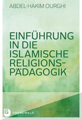 Ourghi |  Ourghi, A: Einführung in die Islamische Religionspädagogik | Buch |  Sack Fachmedien
